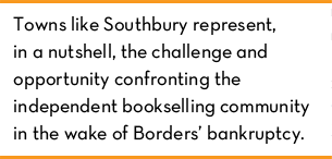 Towns like Southbury represent, in a nutshell, the challenge and opportunity confronting the independent bookselling community in the wake of Borders’ bankruptcy.